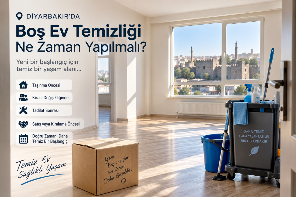 Diyarbakır’da Boş Ev Temizliği Ne Zaman Yapılmalı