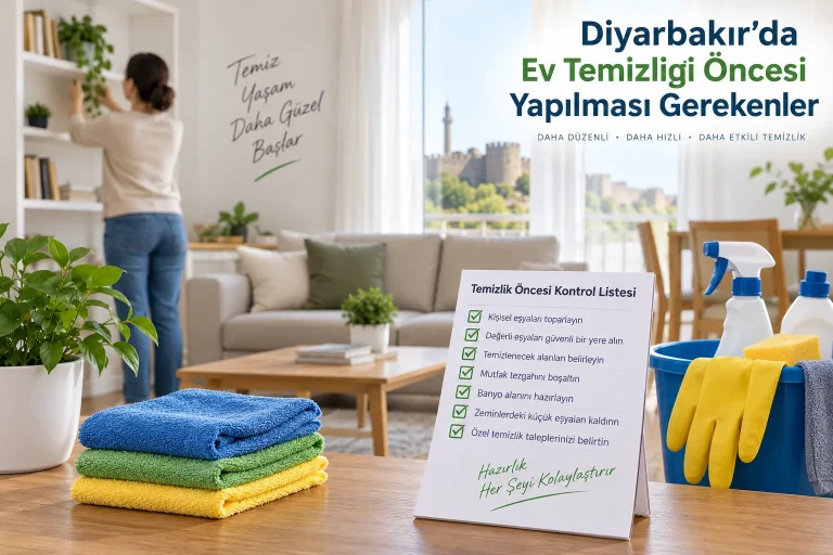 Diyarbakır’da Ev Temizliği Öncesi Yapılması Gerekenler